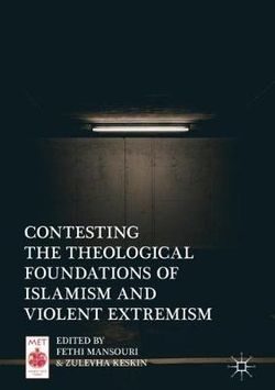 Contesting the Theological Foundations of Islamism and Violent Extremism
