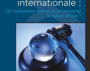 New book publication:  La Justice Pénale Internationale: Un instrument idoine pour raisonner la raison d’État ?