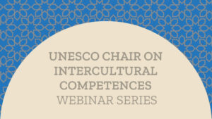 UNESCO Chair on Intercultural Competences Webinar Series